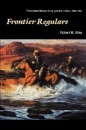 Frontier Regulars:  The United States Army and the Indian, 1866-1891